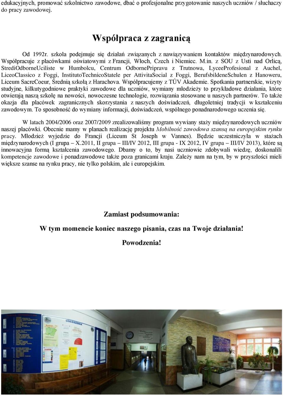 z SOU z Usti nad Orlicą, StrediOdborneUciliste w Humbolcu, Centrum OdbornePripravu z Trutnowa, LyceeProfesional z Auchel, LiceoClassico z Foggi, InstitutoTechnicoStatele per AttivitaSocial z Foggi,