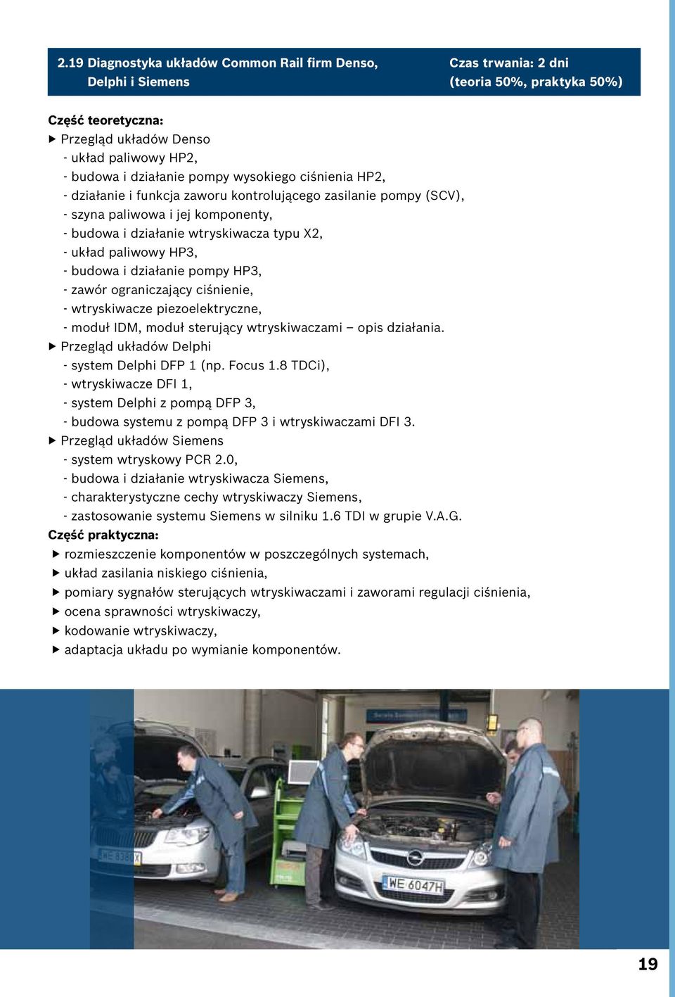 ciśnienie, - wtryskiwacze piezoelektryczne, - moduł IDM, moduł sterujący wtryskiwaczami opis działania. Przegląd układów Delphi - system Delphi DFP 1 (np. Focus 1.