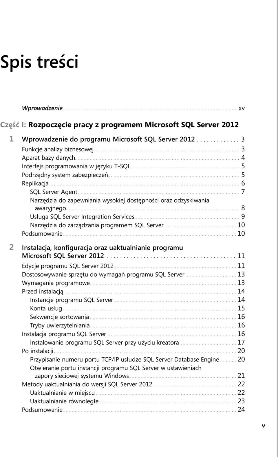 ................................... 5 Podrzędny system zabezpieczeń............................................ 5 Replikacja............................................................... 6 SQL Server Agent.