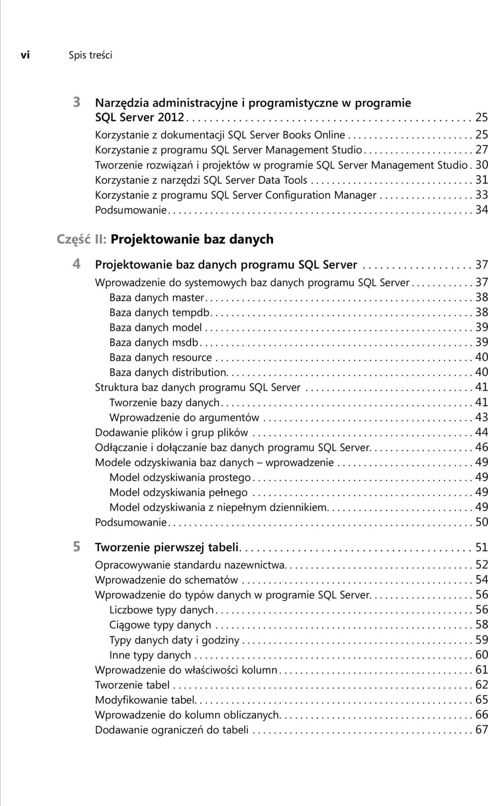 30 Korzystanie z narzędzi SQL Server Data Tools............................... 31 Korzystanie z programu SQL Server Configuration Manager.................. 33 Podsumowanie.