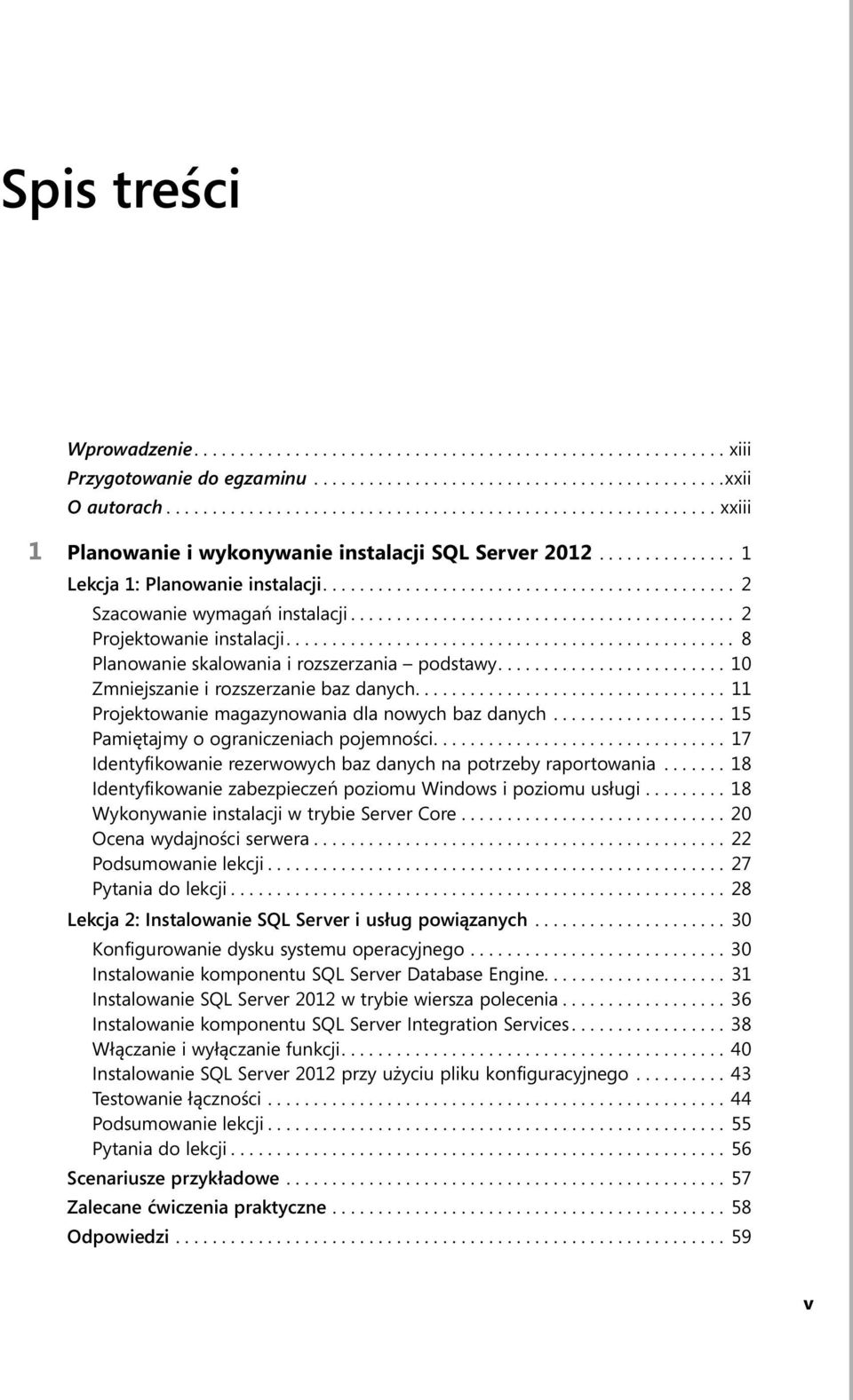 ............................................ 2 Szacowanie wymagań instalacji.......................................... 2 Projektowanie instalacji................................................. 8 Planowanie skalowania i rozszerzania podstawy.