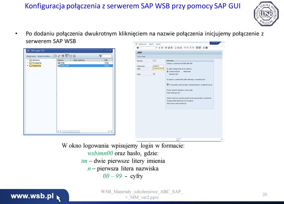 serwerem SAP WSB W okno logowania wpisujemy login w formacie: wsbimn00 oraz