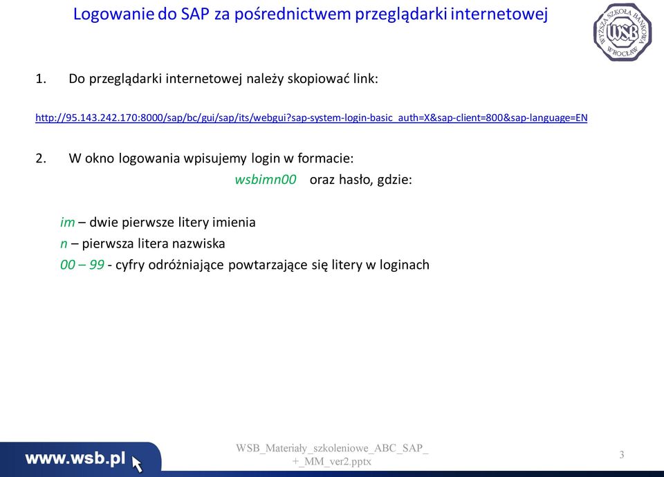 sap-system-login-basic_auth=x&sap-client=800&sap-language=en 2.