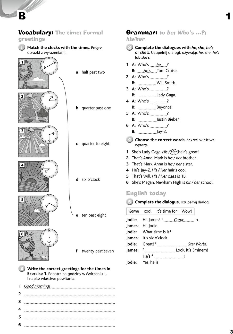 Popatrz na godziny w ćwiczeniu. i napisz właściwe powitania. Good morning! Grammar: to be; Who s...?; his/her Complete the dialogues with he, she, he s or she s.