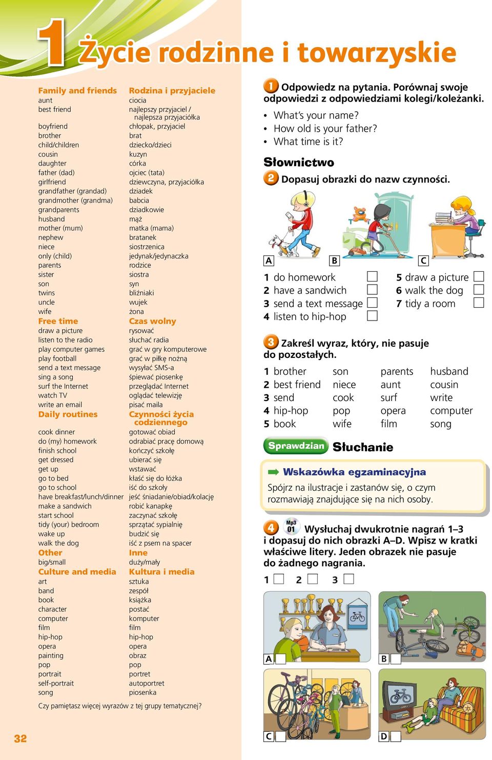 mąż mother (mum) matka (mama) nephew bratanek niece siostrzenica only (child) jedynak/jedynaczka parents rodzice sister siostra son syn twins bliźniaki uncle wujek wife żona Free time Czas wolny draw