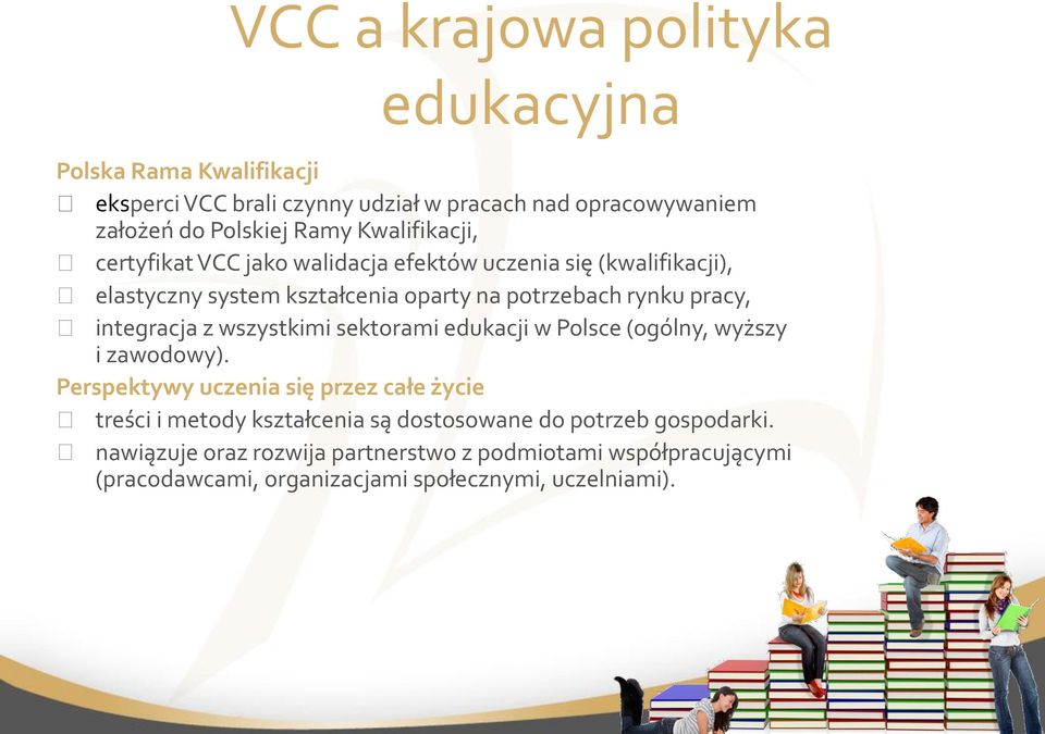 integracja z wszystkimi sektorami edukacji w Polsce (ogólny, wyższy i zawodowy).
