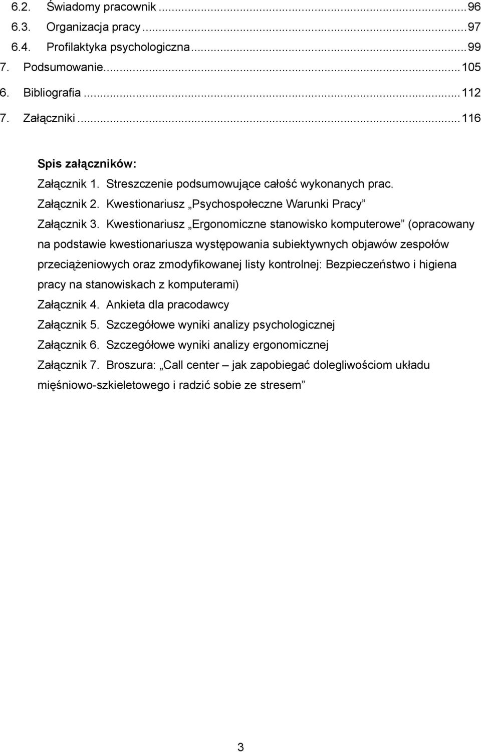 Kwestionariusz Ergonomiczne stanowisko komputerowe (opracowany na podstawie kwestionariusza występowania subiektywnych objawów zespołów przeciążeniowych oraz zmodyfikowanej listy kontrolnej: