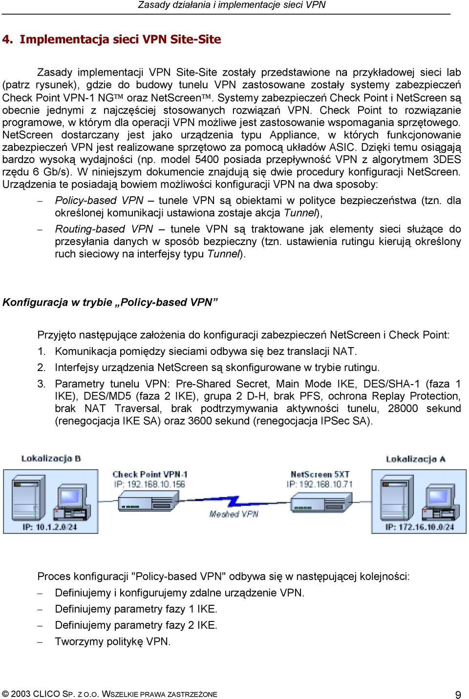 Check Point to rozwiązanie programowe, w którym dla operacji VPN możliwe jest zastosowanie wspomagania sprzętowego.