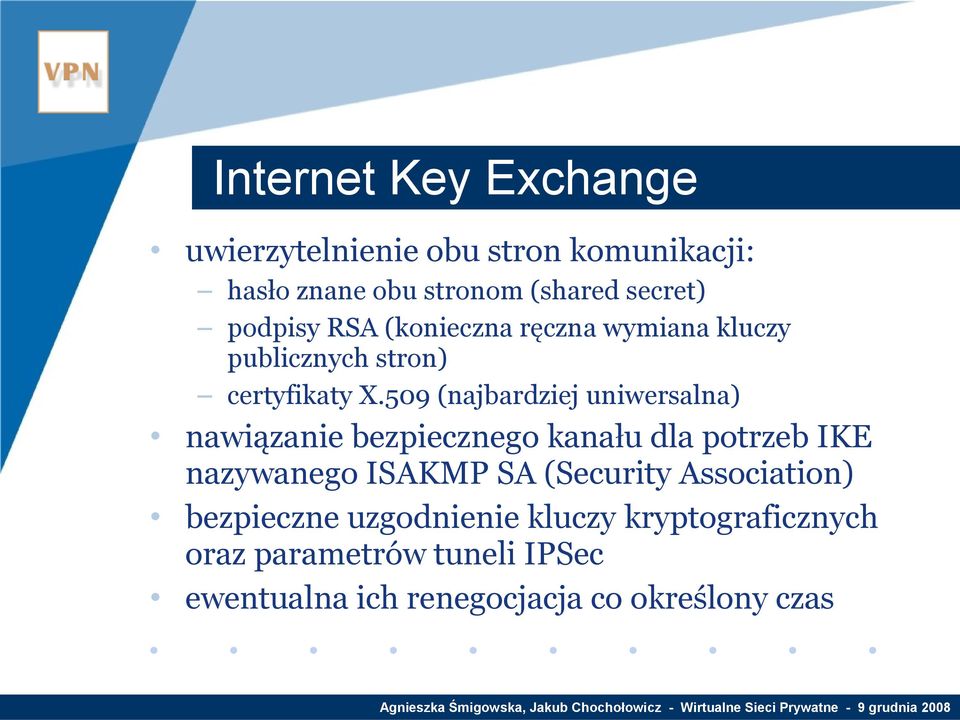 509 (najbardziej uniwersalna) nawiązanie bezpiecznego kanału dla potrzeb IKE nazywanego ISAKMP SA