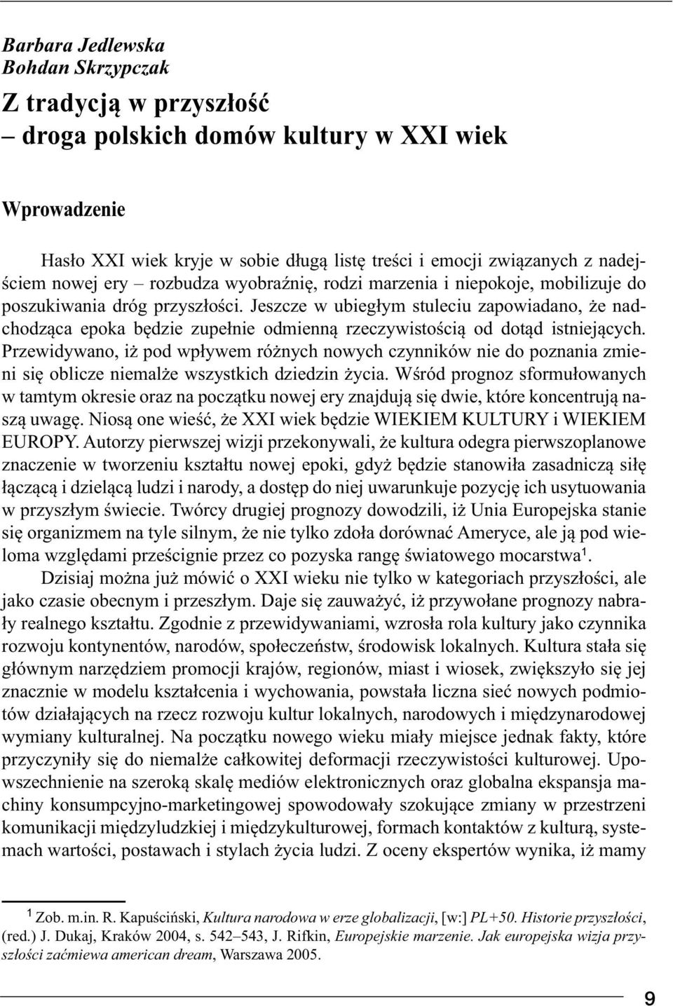 Jeszcze w ubiegłym stuleciu zapowiadano, że nadchodząca epoka będzie zupełnie odmienną rzeczywistością od dotąd istniejących.