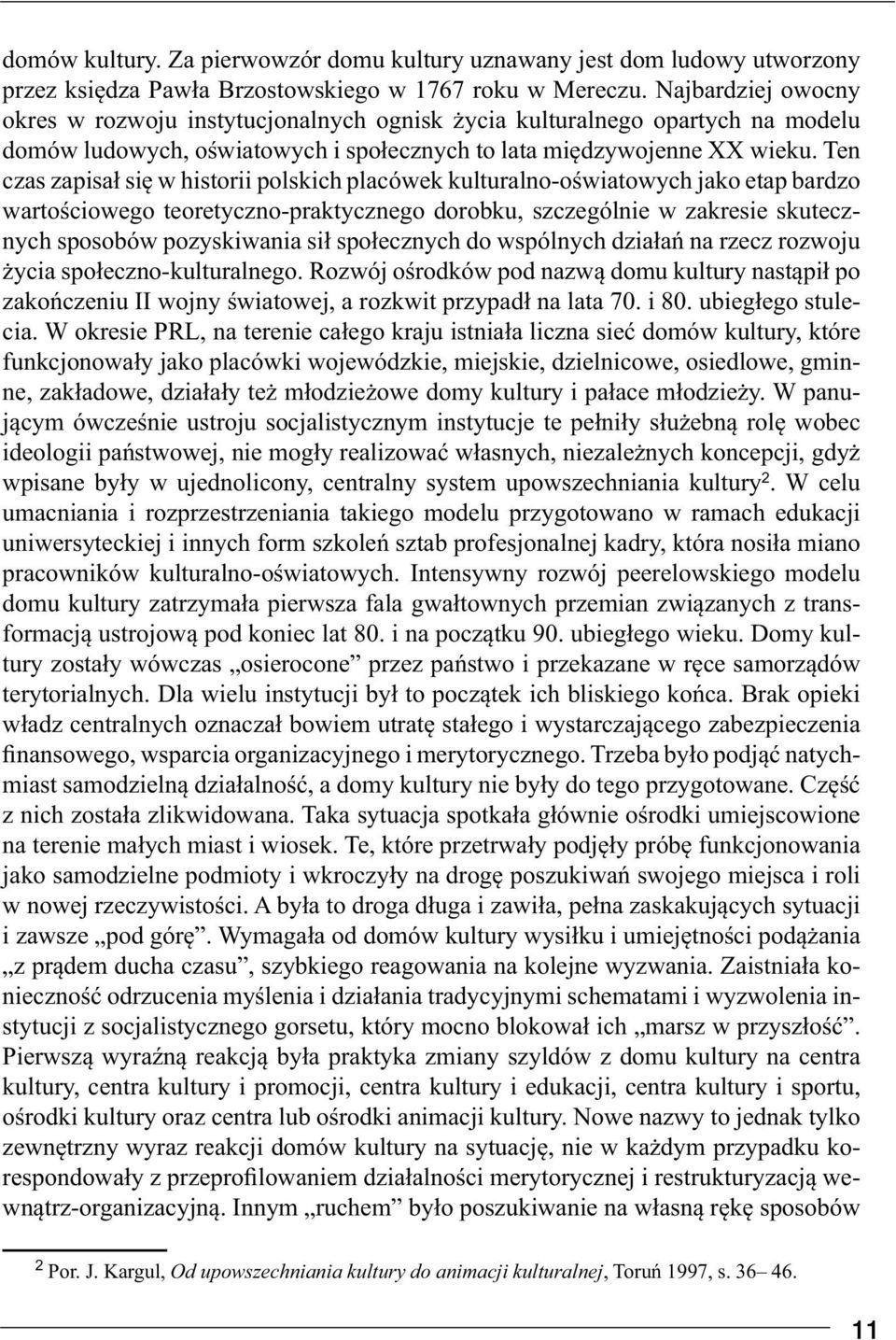 Ten czas zapisał się w historii polskich placówek kulturalno-oświatowych jako etap bardzo wartościowego teoretyczno-praktycznego dorobku, szczególnie w zakresie skutecznych sposobów pozyskiwania sił