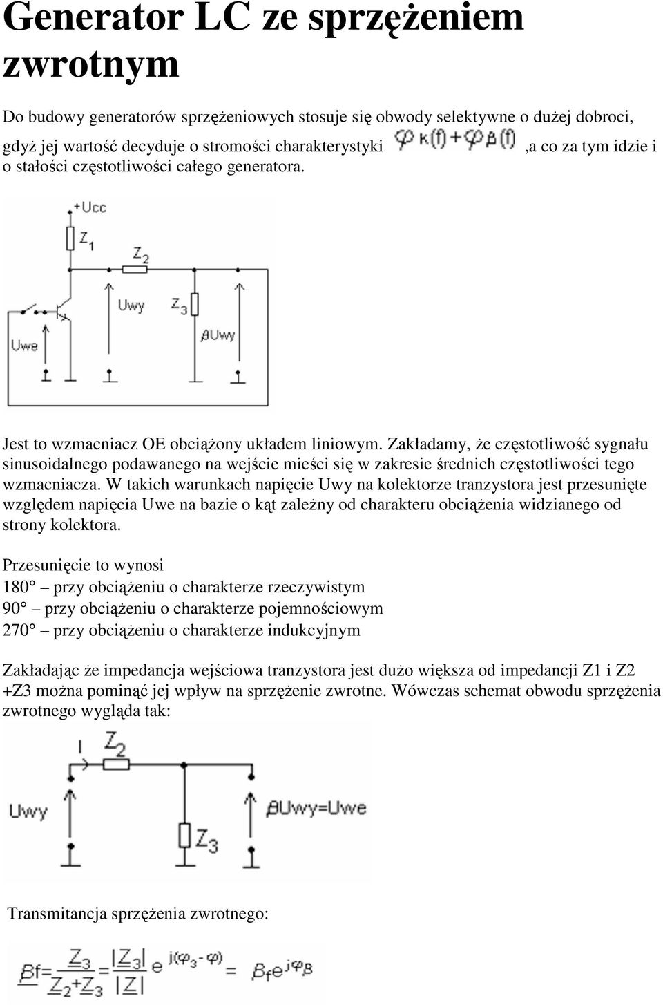 Zakładamy, że częstotliwość sygnału sinusoidalnego podawanego na wejście mieści się w zakresie średnich częstotliwości tego wzmacniacza.