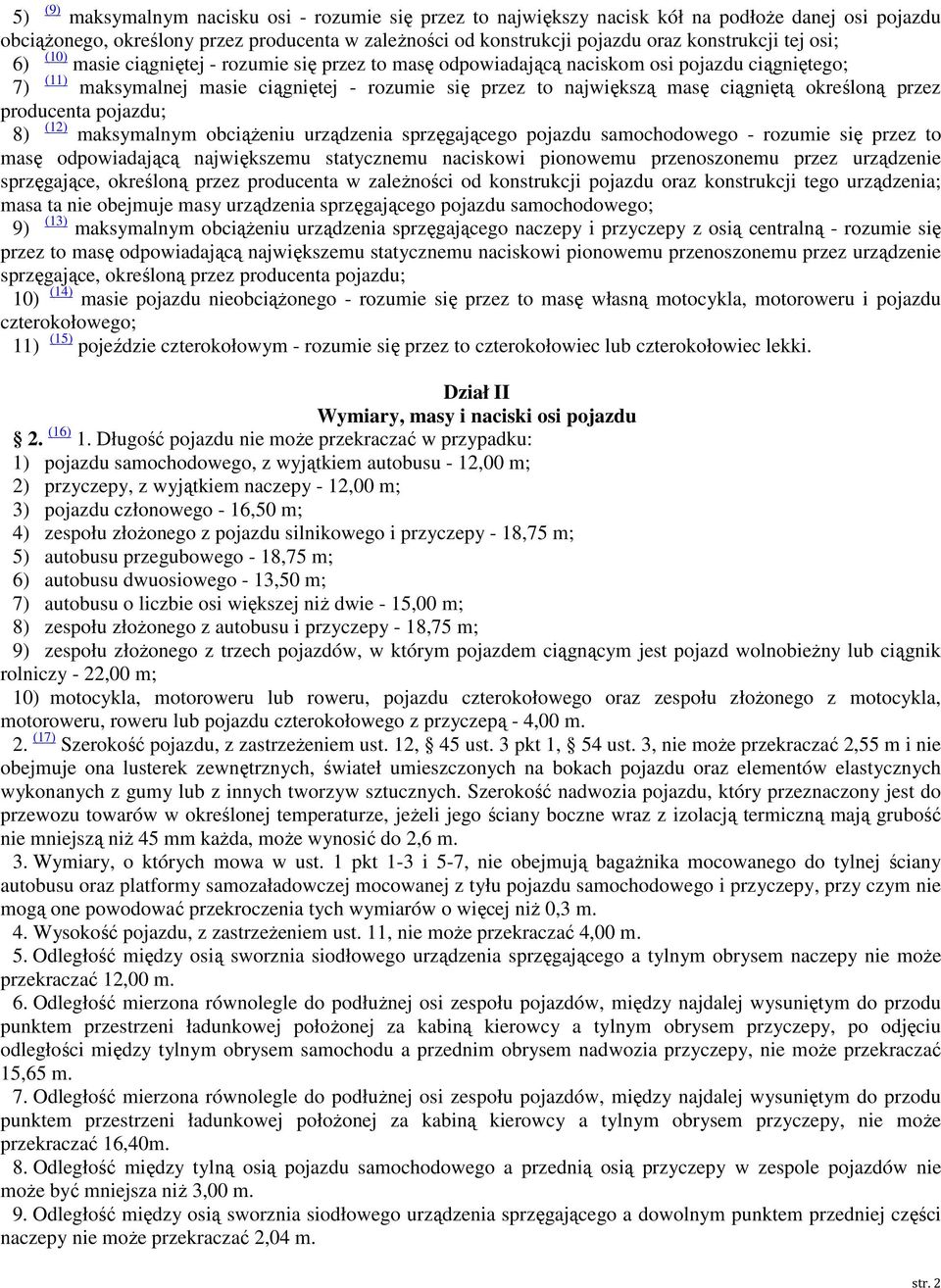 określoną przez producenta pojazdu; () 8) maksymalnym obciążeniu urządzenia sprzęgającego pojazdu samochodowego - rozumie się przez to masę odpowiadającą największemu statycznemu naciskowi pionowemu