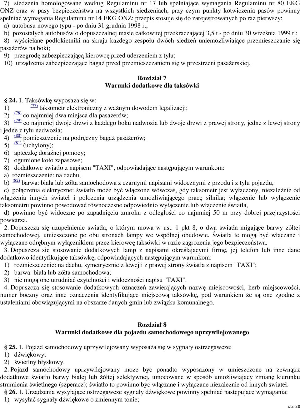 , b) pozostałych autobusów o dopuszczalnej masie całkowitej przekraczającej 3,5 t - po dniu 30 września 999 r.