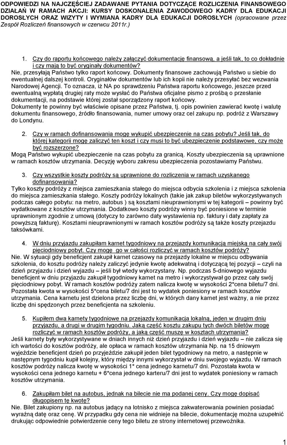 Czy do raportu końcowego należy załączyć dokumentację finansową, a jeśli tak, to co dokładnie i czy mają to być oryginały dokumentów? Nie, przesyłają Państwo tylko raport końcowy.
