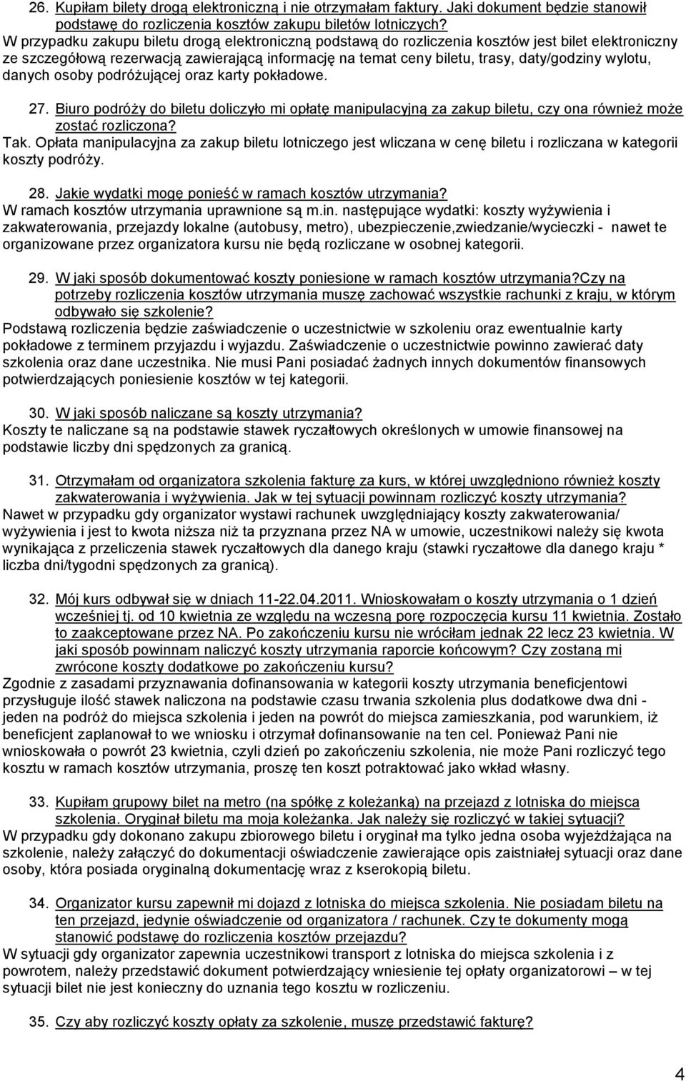 wylotu, danych osoby podróżującej oraz karty pokładowe. 27. Biuro podróży do biletu doliczyło mi opłatę manipulacyjną za zakup biletu, czy ona również może zostać rozliczona? Tak.