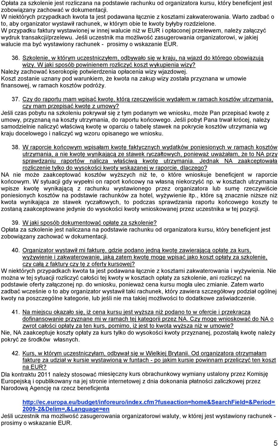 W przypadku faktury wystawionej w innej walucie niż w EUR i opłaconej przelewem, należy załączyć wydruk transakcji/przelewu.
