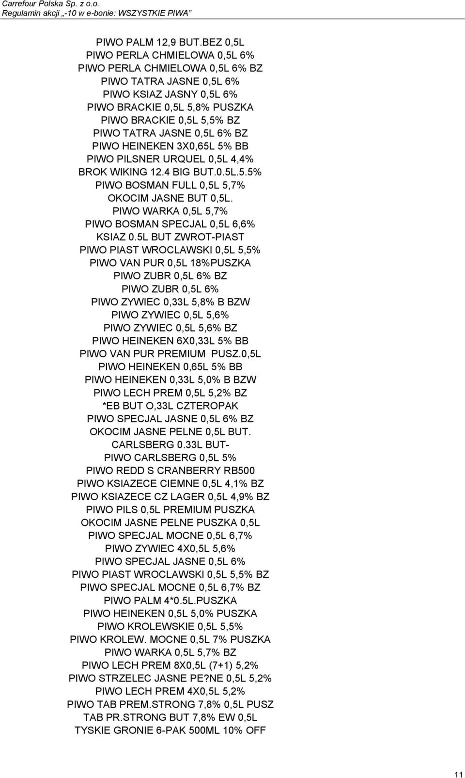 6% BZ PIWO HEINEKEN 3X0,65L 5% BB PIWO PILSNER URQUEL 0,5L 4,4% BROK WIKING 12.4 BIG BUT.0.5L.5.5% PIWO BOSMAN FULL 0,5L 5,7% OKOCIM JASNE BUT 0,5L.