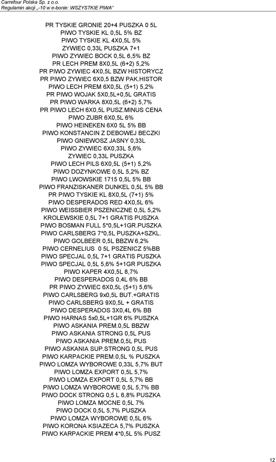 MINUS CENA PIWO ZUBR 6X0,5L 6% PIWO HEINEKEN 6X0 5L 5% BB PIWO KONSTANCIN Z DEBOWEJ BECZKI PIWO GNIEWOSZ JASNY 0,33L PIWO ZYWIEC 6X0,33L 5,6% ZYWIEC 0,33L PUSZKA PIWO LECH PILS 6X0,5L (5+1) 5,2% PIWO