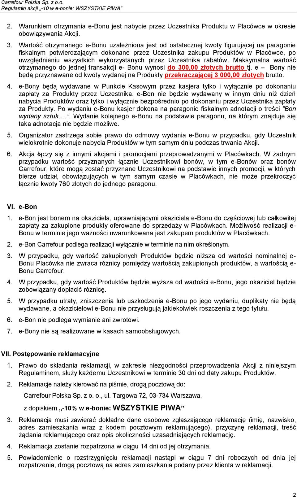 wykorzystanych przez Uczestnika rabatów. Maksymalna wartość otrzymanego do jednej transakcji e- Bonu wynosi do 300,00 złotych brutto tj.