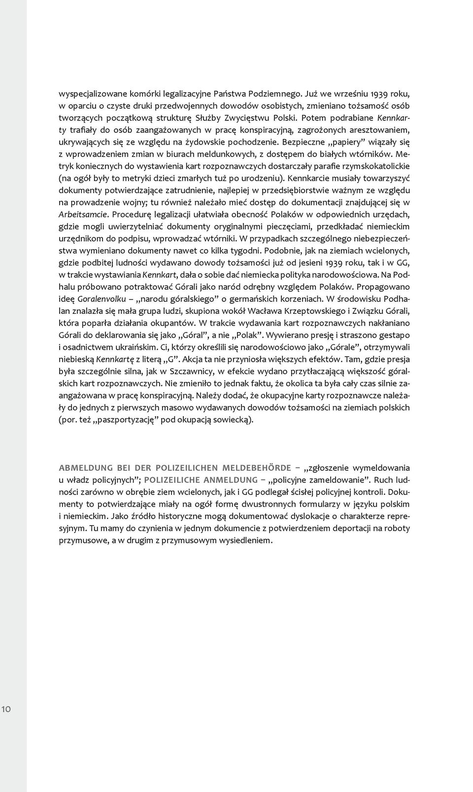Potem podrabiane Kennkarty trafiały do osób zaangażowanych w pracę konspiracyjną, zagrożonych aresztowaniem, ukrywających się ze względu na żydowskie pochodzenie.