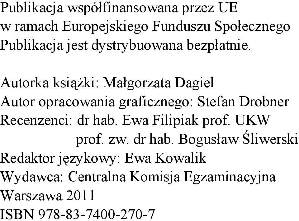 Autorka książki: Małgorzata Dagiel Autor opracowania graficznego: Stefan Drobner Recenzenci: dr