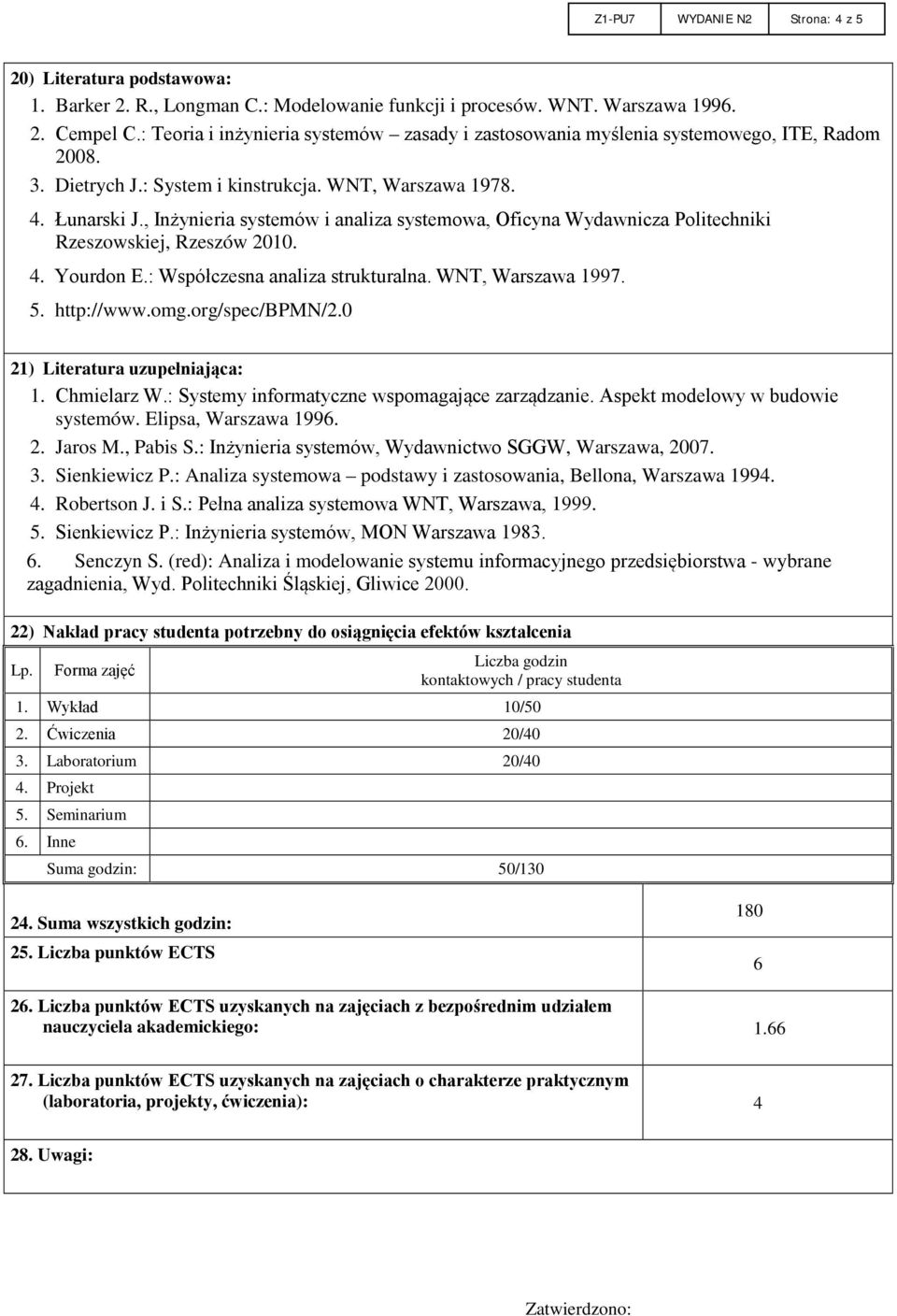 , Inżynieria systemów i analiza systemowa, Oficyna Wydawnicza Politechniki Rzeszowskiej, Rzeszów 2010. 4. Yourdon E.: Współczesna analiza strukturalna. WNT, Warszawa 1997. 5. http://www.omg.