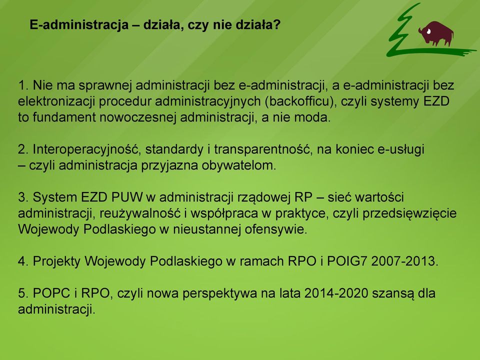 nowoczesnej administracji, a nie moda. 2. Interoperacyjność, standardy i transparentność, na koniec e-usługi czyli administracja przyjazna obywatelom. 3.