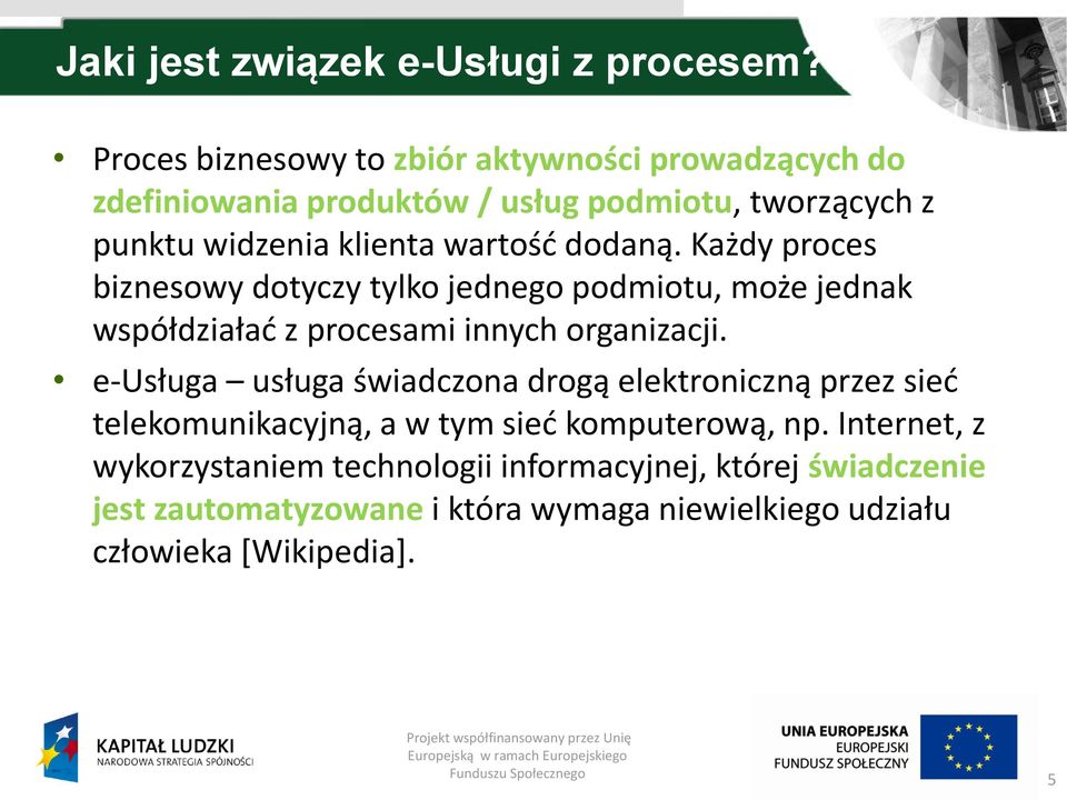 dodaną. Każdy proces biznesowy dotyczy tylko jednego podmiotu, może jednak współdziałać z procesami innych organizacji.