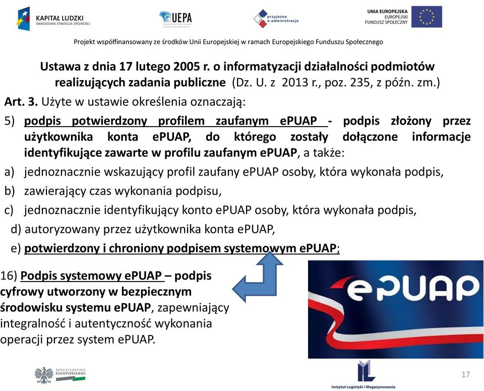 profilu zaufanym epuap, a także: a) jednoznacznie wskazujący profil zaufany epuap osoby, która wykonała podpis, b) zawierający czas wykonania podpisu, c) jednoznacznie identyfikujący konto epuap