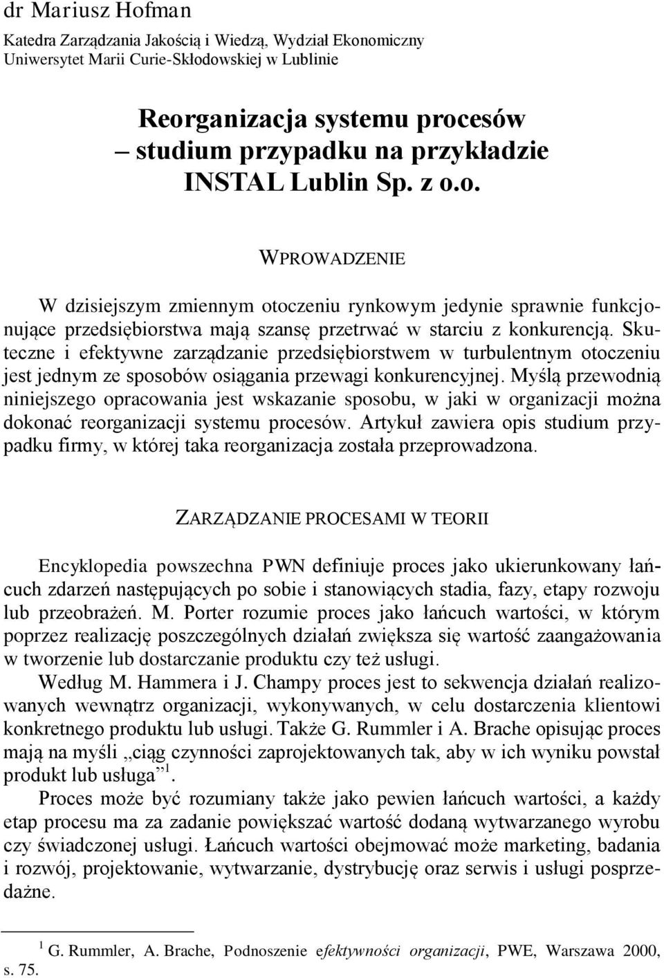 Skuteczne i efektywne zarządzanie przedsiębiorstwem w turbulentnym otoczeniu jest jednym ze sposobów osiągania przewagi konkurencyjnej.