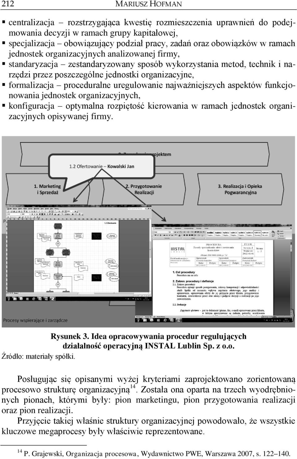 proceduralne uregulowanie najważniejszych aspektów funkcjonowania jednostek organizacyjnych, konfiguracja optymalna rozpiętość kierowania w ramach jednostek organizacyjnych opisywanej firmy.