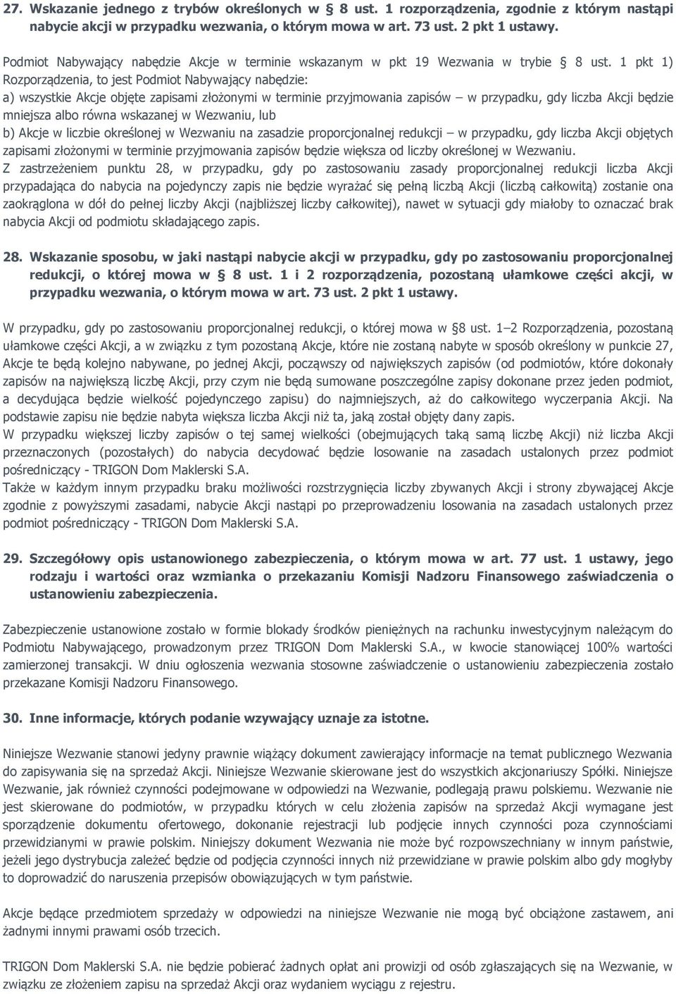 1 pkt 1) Rozporządzenia, to jest Podmiot Nabywający nabędzie: a) wszystkie Akcje objęte zapisami złożonymi w terminie przyjmowania zapisów w przypadku, gdy liczba Akcji będzie mniejsza albo równa