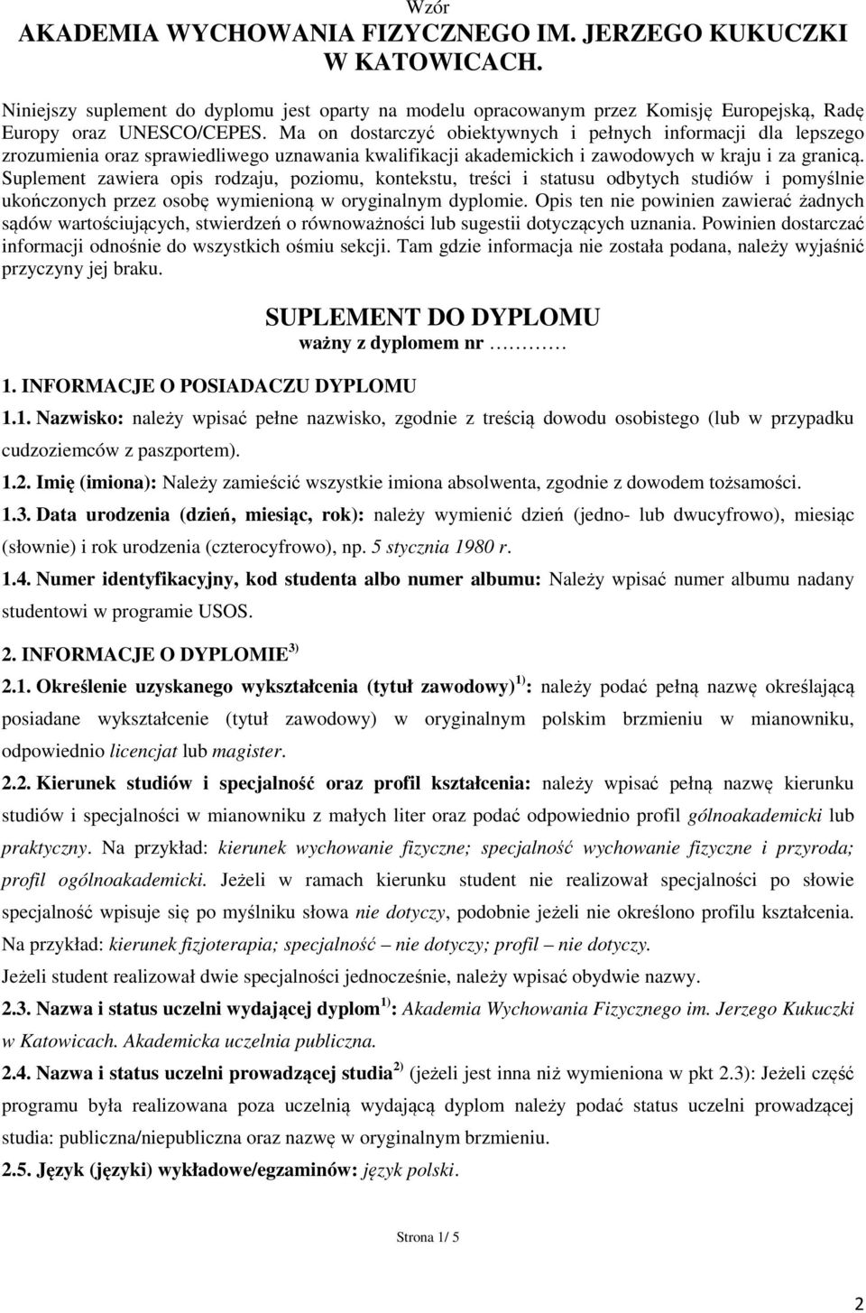 Suplement zawiera opis rodzaju, poziomu, kontekstu, treści i statusu odbytych studiów i pomyślnie ukończonych przez osobę wymienioną w oryginalnym dyplomie.