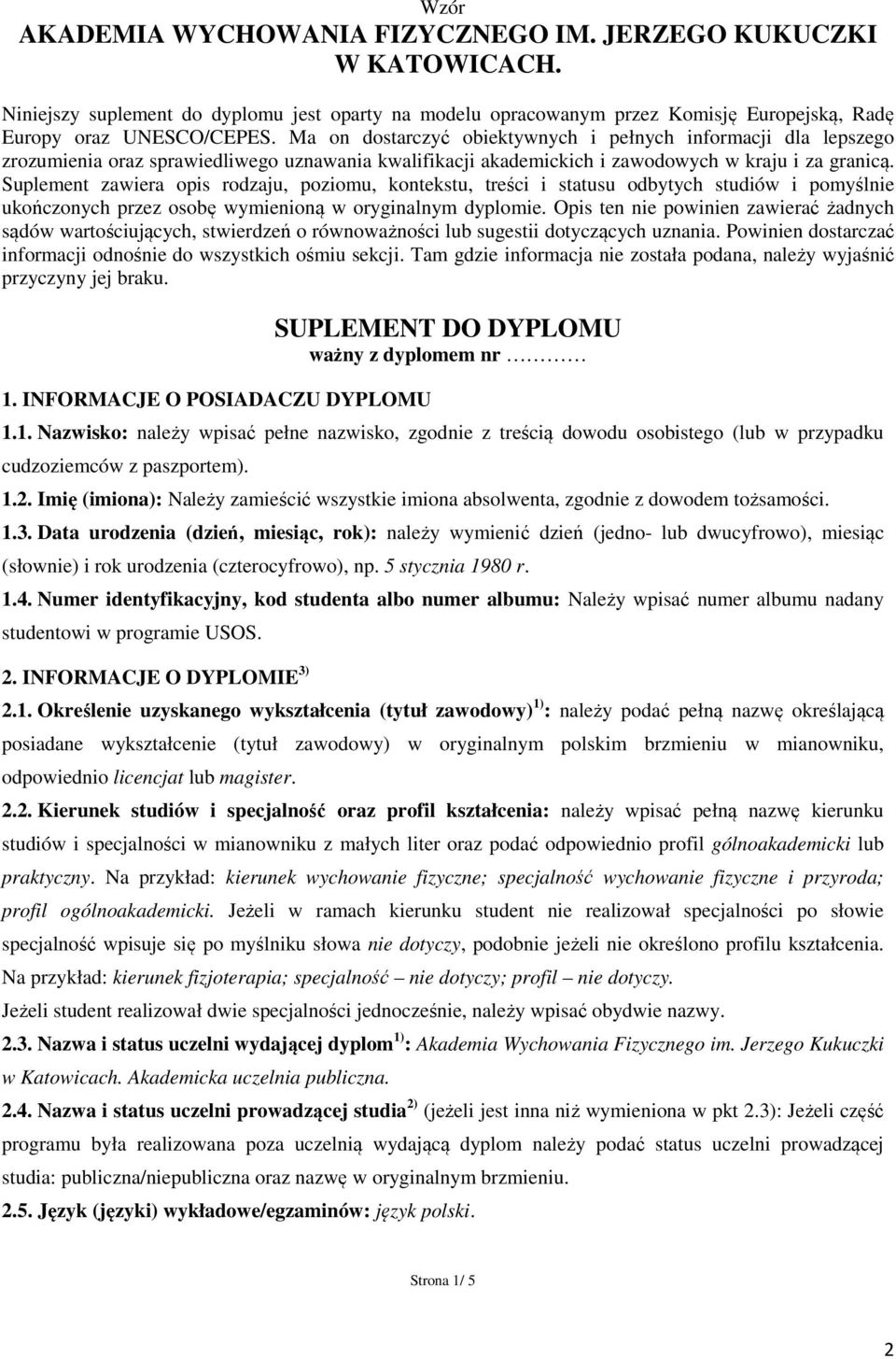 Suplement zawiera opis rodzaju, poziomu, kontekstu, treści i statusu odbytych studiów i pomyślnie ukończonych przez osobę wymienioną w oryginalnym dyplomie.