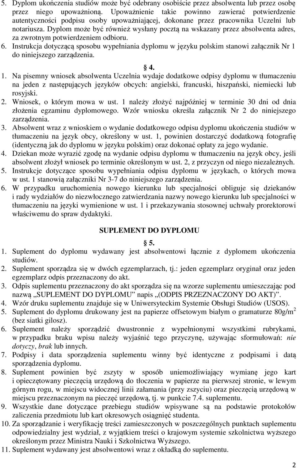 Dyplom może być również wysłany pocztą na wskazany przez absolwenta adres, za zwrotnym potwierdzeniem odbioru. 6.