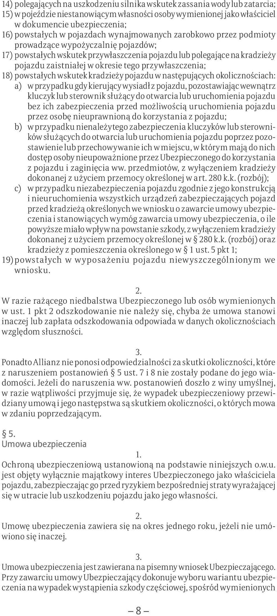 przywłaszczenia; 18) powstałych wskutek kradzieży pojazdu w następujących okolicznościach: a) w przypadku gdy kierujący wysiadł z pojazdu, pozostawiając wewnątrz kluczyk lub sterownik służący do