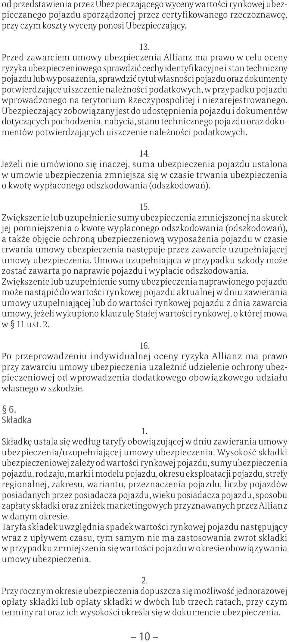 oraz dokumenty potwierdzające uiszczenie należności podatkowych, w przypadku pojazdu wprowadzonego na terytorium Rzeczypospolitej i niezarejestrowanego.