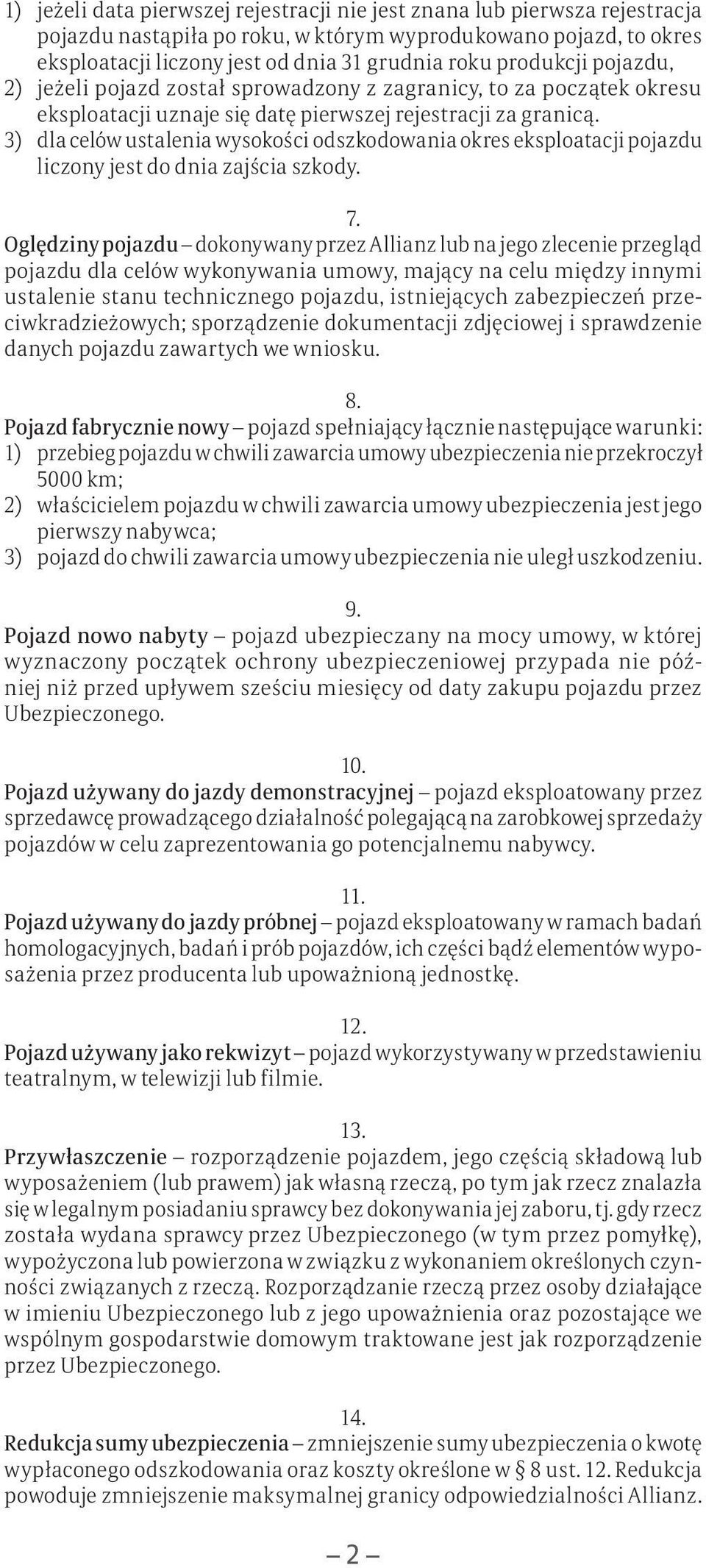 3) dla celów ustalenia wysokości odszkodowania okres eksploatacji pojazdu liczony jest do dnia zajścia szkody. 7.