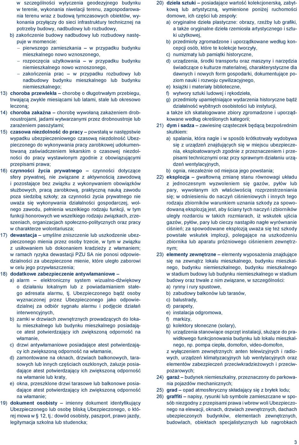 rozpoczęcia użytkowania w przypadku budynku niemieszkalnego nowo wznoszonego, zakończenia prac w przypadku rozbudowy lub nadbudowy budynku mieszkalnego lub budynku niemieszkalnego; 13) choroba