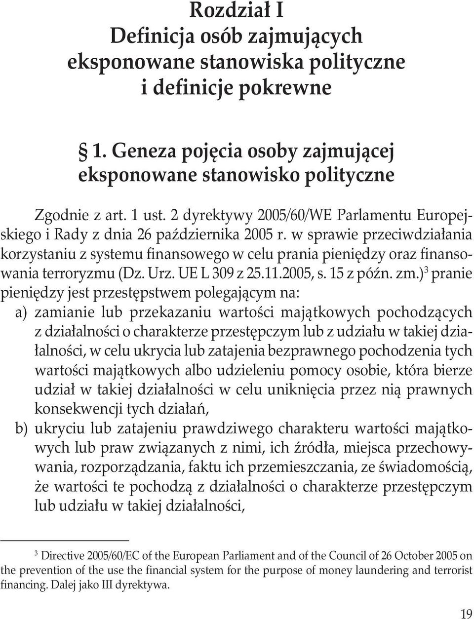 w sprawie przeciwdziałania korzystaniu z systemu finansowego w celu prania pieniędzy oraz finansowania terroryzmu (Dz. Urz. UE L 309 z 25.11.2005, s. 15 z późn. zm.