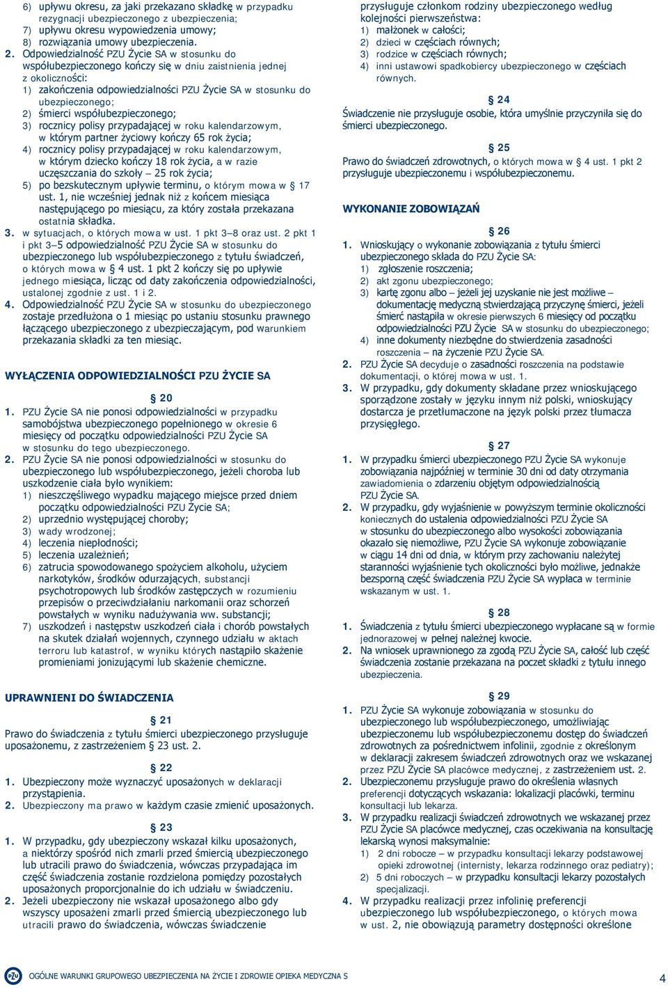 śmierci współubezpieczonego; 3) rocznicy polisy przypadającej w roku kalendarzowym, w którym partner życiowy kończy 65 rok życia; 4) rocznicy polisy przypadającej w roku kalendarzowym, w którym