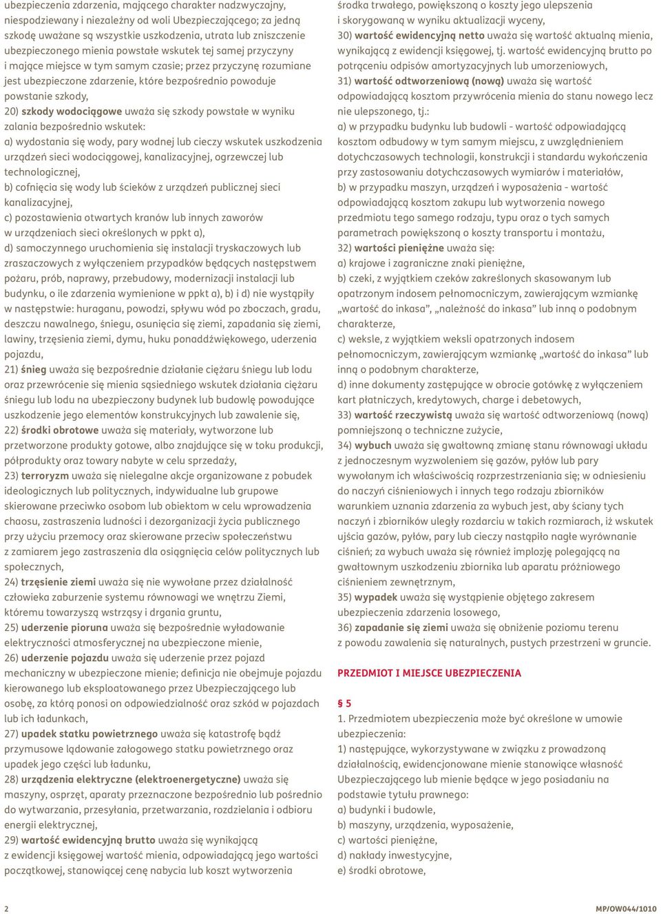 wodociągowe uważa się szkody powstałe w wyniku zalania bezpośrednio wskutek: a) wydostania się wody, pary wodnej lub cieczy wskutek uszkodzenia urządzeń sieci wodociągowej, kanalizacyjnej, ogrzewczej