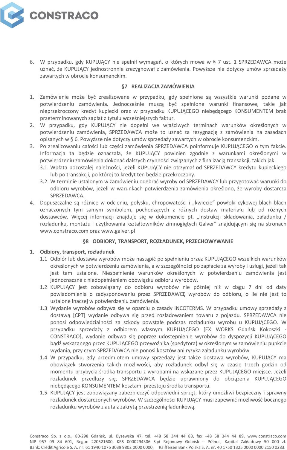 Zamówienie może być zrealizowane w przypadku, gdy spełnione są wszystkie warunki podane w potwierdzeniu zamówienia.