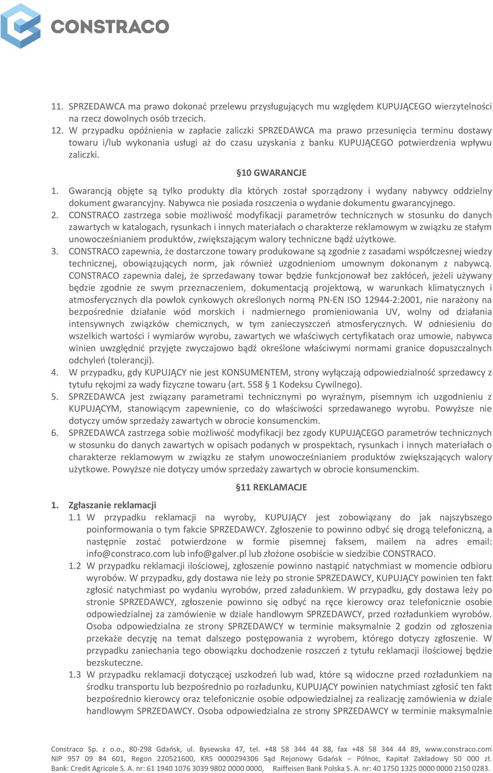 10 GWARANCJE 1. Gwarancją objęte są tylko produkty dla których został sporządzony i wydany nabywcy oddzielny dokument gwarancyjny. Nabywca nie posiada roszczenia o wydanie dokumentu gwarancyjnego. 2.