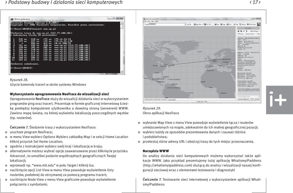 oraz tracert. Prezentuje w formie graficznej internetową ścieżkę pomiędzy komputerem użytkownika a dowolną stroną (serwerem) WWW.