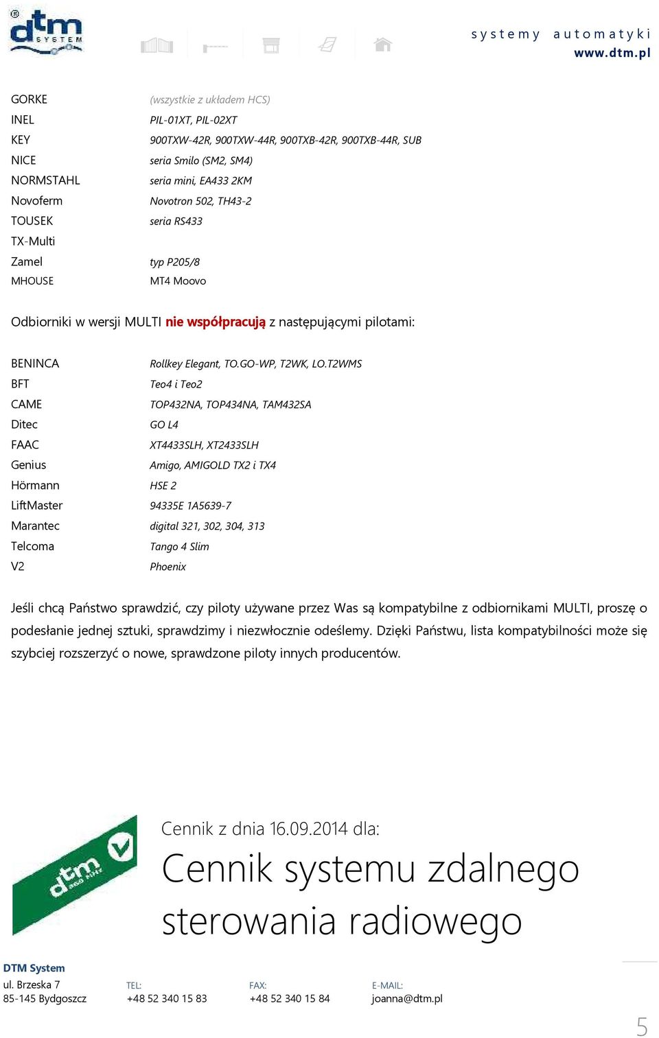 TWMS BFT Teo4 i Teo CAME TOP43NA, TOP434NA, TAM43SA Ditec GO L4 FAAC XT4433SLH, XT433SLH Genius Amigo, AMIGOLD TX i TX4 Hörmann HSE LiftMaster 94335E A5639-7 Marantec digital 3, 30, 304, 33 Telcoma