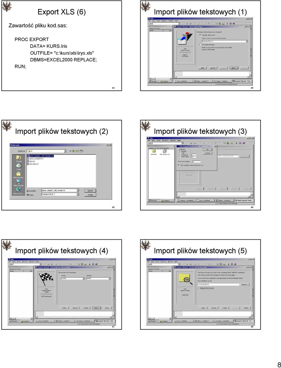 xls" DBMS=EXCEL2000 REPLACE; 43 44 Import plików tekstowych (2) Import