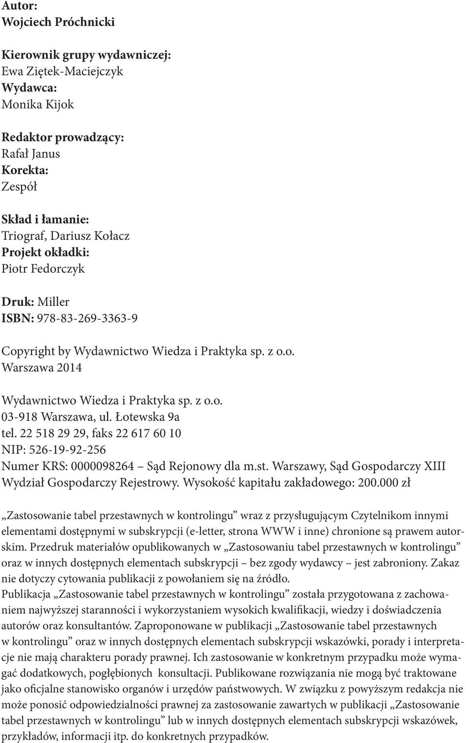 Łotewska 9a tel. 22 518 29 29, faks 22 617 60 10 NIP: 526-19-92-256 Numer KRS: 0000098264 Sąd Rejonowy dla m.st. Warszawy, Sąd Gospodarczy XIII Wydział Gospodarczy Rejestrowy.