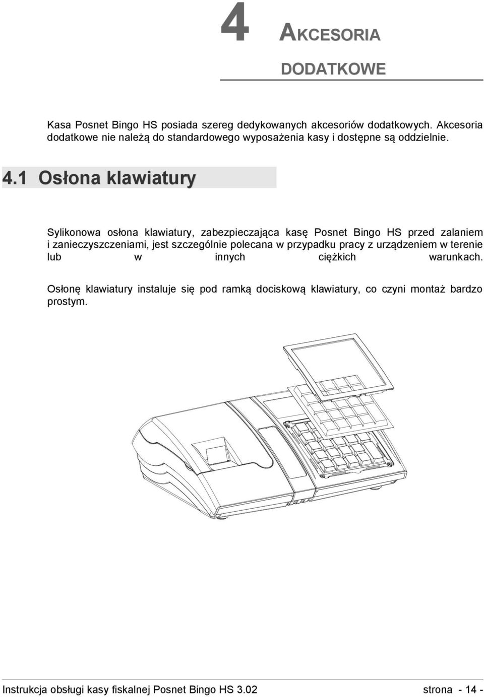 1 Osłona klawiatury Sylikonowa osłona klawiatury, zabezpieczająca kasę Posnet Bingo HS przed zalaniem i zanieczyszczeniami, jest szczególnie